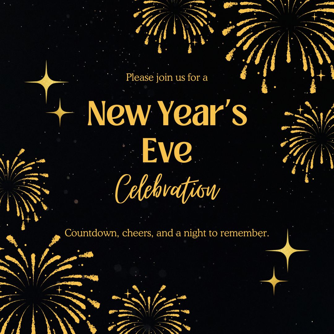 Black background with gold fireworks and stars; text invites to a New Year's Eve celebration with countdown, cheers, and a night to remember.