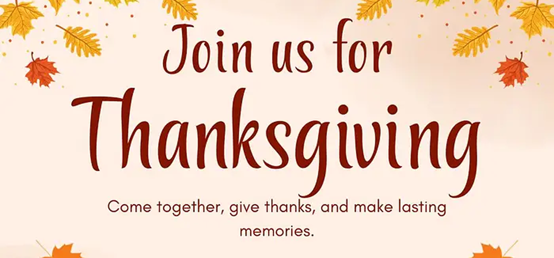 Text on image says: “Join us for Thanksgiving. Come together, give thanks, and make lasting memories.” Autumn leaves decorate the top and corners.