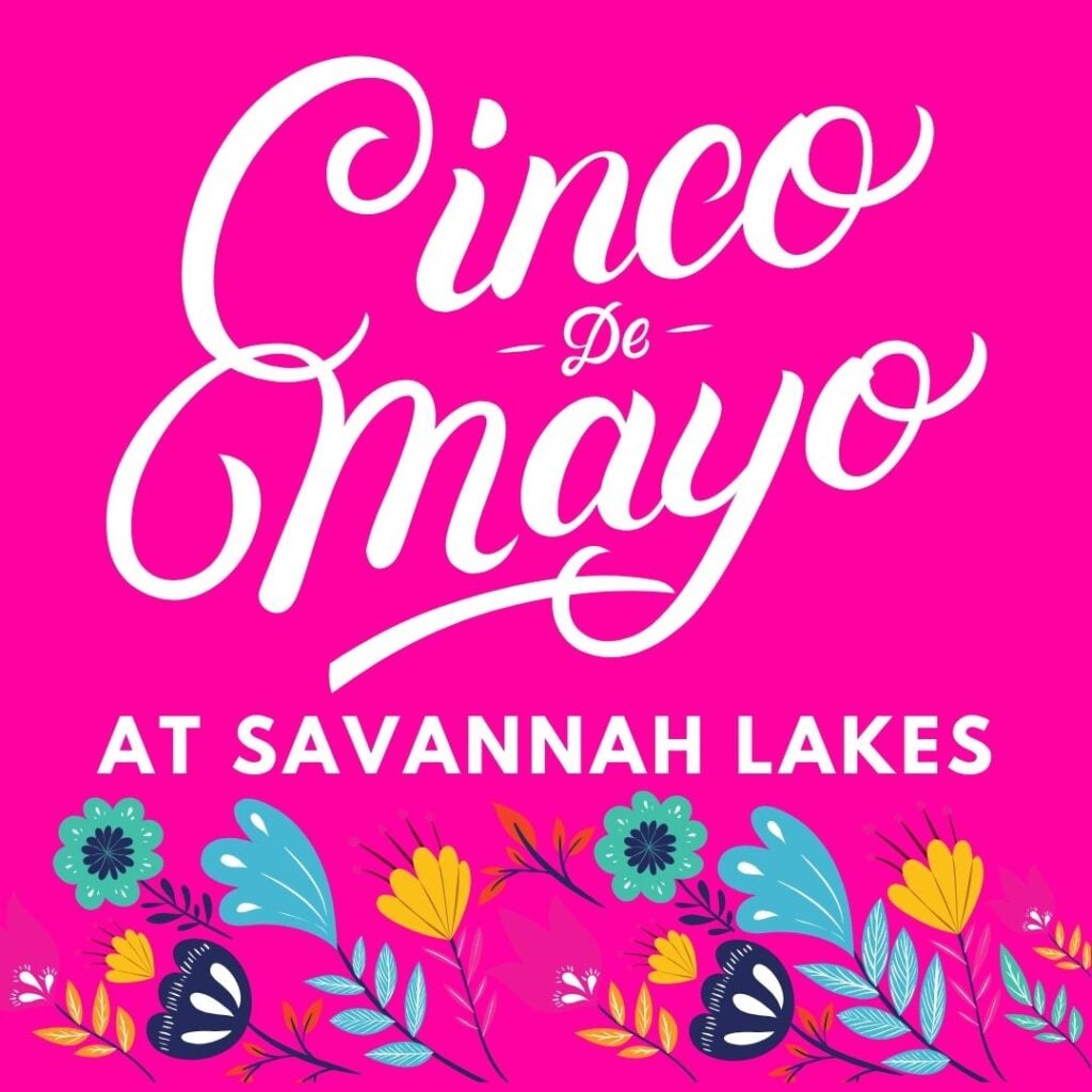 Cinco de Mayo at Savannah Lakes text on a bright pink background with colorful decorative flowers along the bottom.